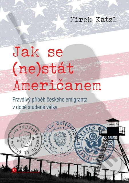 E-kniha: Jak se (ne)stát Američanem (Mirek Katzl). CPRESS, 2022 E-kniha: Jak se (ne)stát Američanem (Mirek Katzl). CPRESS, 2022