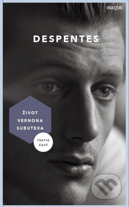 Kniha: Život Vernona Subutexa 3 (Virginie Despentes). Inaque, 2023 Kniha: Život Vernona Subutexa 3 (Virginie Despentes). Inaque, 2023