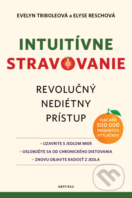 Kniha: Intuitívne stravovanie (Elyse Resch a Evelyn Tribole). Aktuell, 2022 Kniha: Intuitívne stravovanie (Elyse Resch a Evelyn Tribole). Aktuell, 2022