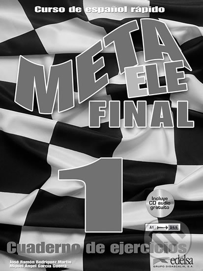 Kniha: Meta ELE Final 1/A1,A2,B1 - Cuaderno de ejercicios + CD (José Ramon Rodriguez Martin). Edelsa, 2012 Kniha: Meta ELE Final 1/A1,A2,B1 - Cuaderno de ejercicios + CD (José Ramon Rodriguez Martin). Edelsa, 2012