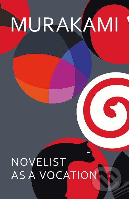 Kniha: Novelist as a Vocation (Haruki Murakami). Harvill Secker, 2022 Kniha: Novelist as a Vocation (Haruki Murakami). Harvill Secker, 2022
