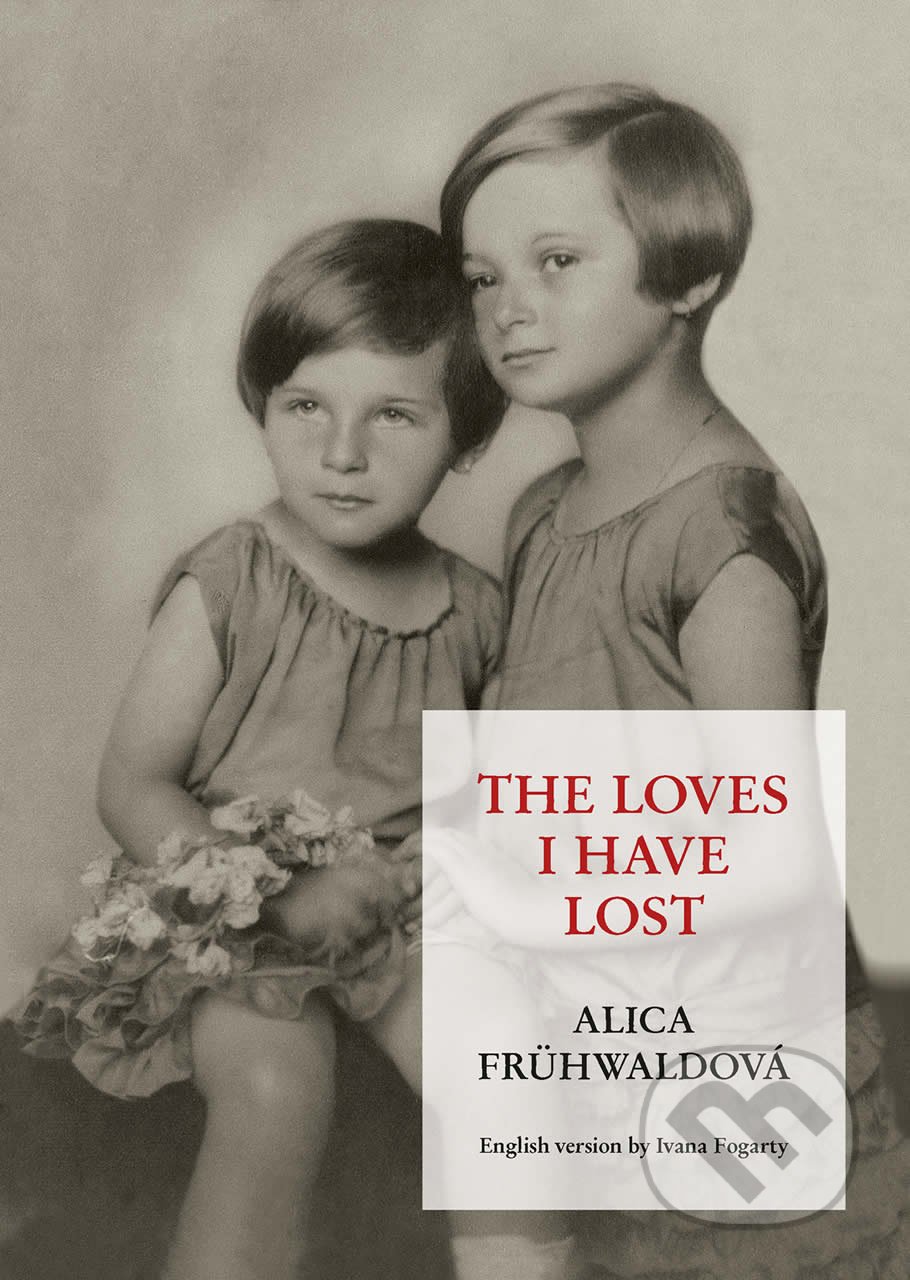Kniha: The Loves I Have Lost (Alica Frühwaldová). PRO, 2022 Kniha: The Loves I Have Lost (Alica Frühwaldová). PRO, 2022
