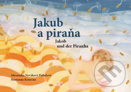 Kniha: Jakub a piraňa (Alexandra Nováková Pribišová a Marianna Konečná). Novo, 2022 Kniha: Jakub a piraňa (Alexandra Nováková Pribišová a Marianna Konečná). Novo, 2022