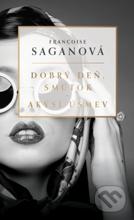 Kniha: Dobrý deň, smútok / Akýsi úsmev (Francoise Sagan). Slovenský spisovateľ, 2022 Kniha: Dobrý deň, smútok / Akýsi úsmev (Francoise Sagan). Slovenský spisovateľ, 2022