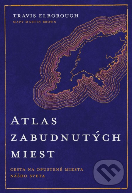 Kniha: Atlas zabudnutých miest (Travis Elborough). Ikar, 2022 Kniha: Atlas zabudnutých miest (Travis Elborough). Ikar, 2022