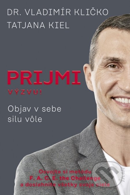 Kniha: Prijmi výzvu!: Objav v sebe silu vôle (Tatjana Kiel a Vladimír Kličko). Ikar, 2022 Kniha: Prijmi výzvu!: Objav v sebe silu vôle (Tatjana Kiel a Vladimír Kličko). Ikar, 2022
