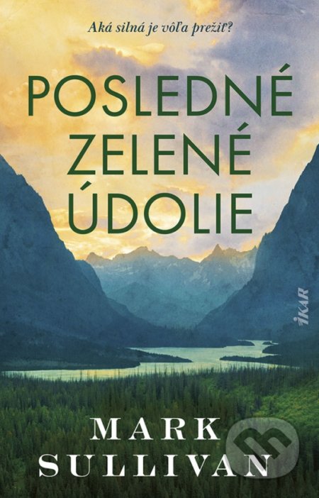 Kniha: Posledné zelené údolie (Mark Sullivan). Ikar, 2022 Kniha: Posledné zelené údolie (Mark Sullivan). Ikar, 2022
