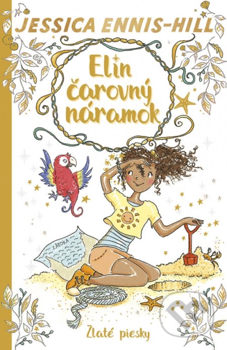 Kniha: Elin čarovný náramok 7: Zlaté piesky (Elen Caldecott a Jessica Ennis-Hill). Stonožka, 2022 Kniha: Elin čarovný náramok 7: Zlaté piesky (Elen Caldecott a Jessica Ennis-Hill). Stonožka, 2022