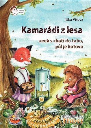 Kniha: Kamarádi z lesa aneb s chutí do toho, půl je hotovo (Jitka Vítová). Thovt, 2022 Kniha: Kamarádi z lesa aneb s chutí do toho, půl je hotovo (Jitka Vítová). Thovt, 2022