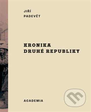 Kniha: Kronika druhé republiky (Jiří Padevět). Academia, 2022 Kniha: Kronika druhé republiky (Jiří Padevět). Academia, 2022