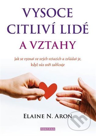 Kniha: Vysoce citliví lidé a vztahy (Elaine N. Aron). Fontána, 2022 Kniha: Vysoce citliví lidé a vztahy (Elaine N. Aron). Fontána, 2022