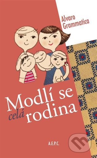 Kniha: Modlí se celá rodina (Alvaro Grammatica). A.E.P.C., 2022 Kniha: Modlí se celá rodina (Alvaro Grammatica). A.E.P.C., 2022
