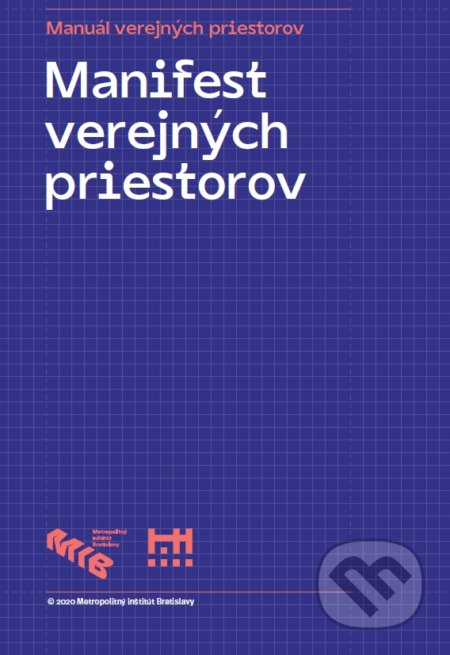 Kniha: Manifest verejných priestorov (Metropolitný inštitút Bratislavy). Metropolitný inštitút Bratislavy, 2020 Kniha: Manifest verejných priestorov (Metropolitný inštitút Bratislavy). Metropolitný inštitút Bratislavy, 2020