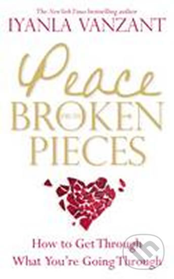 Kniha: Peace from Broken Pieces (Iyanla Vanzant). Hay House, 2011 Kniha: Peace from Broken Pieces (Iyanla Vanzant). Hay House, 2011