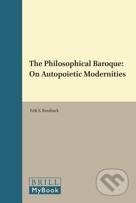 Kniha: The Philosophical Baroque (Erik S. Roraback). Brill, 2017 Kniha: The Philosophical Baroque (Erik S. Roraback). Brill, 2017