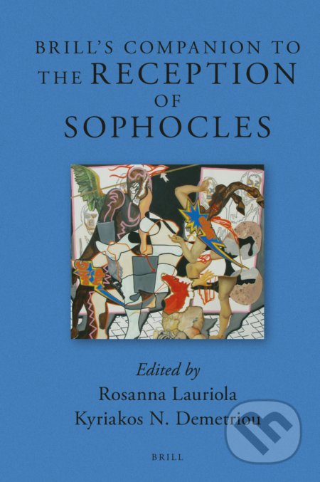 Kniha: Brill's Companion to the Reception of Sophocles (Rosanna Lauriola a Kyriakos N. Demetriou). Brill, 2017 Kniha: Brill's Companion to the Reception of Sophocles (Rosanna Lauriola a Kyriakos N. Demetriou). Brill, 2017