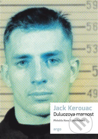 Kniha: Duluozova marnost (Jack Kerouac). Argo, 2024 Kniha: Duluozova marnost (Jack Kerouac). Argo, 2024