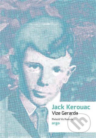 Kniha: Vize Gerarda (Jack Kerouac). Argo, 2023 Kniha: Vize Gerarda (Jack Kerouac). Argo, 2023