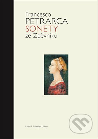 Kniha: Sonety ze Zpěvníku (Francesco Petrarca). Argo, 2022 Kniha: Sonety ze Zpěvníku (Francesco Petrarca). Argo, 2022
