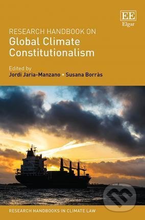 Kniha: Research Handbook on Global Climate Constitutionalism (Jordi Jaria-Manzano). Edward Elgar, 2019 Kniha: Research Handbook on Global Climate Constitutionalism (Jordi Jaria-Manzano). Edward Elgar, 2019