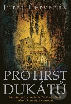 Kniha: Pro hrst dukátů (Juraj Červenák). Argo, 2022 Kniha: Pro hrst dukátů (Juraj Červenák). Argo, 2022