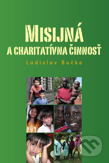 Kniha: Misijná a charitatívna činnosť (Ladislav Bučko). Vysoká škola zdravotníctva a sociálnej práce sv. Alžbety, 2021 Kniha: Misijná a charitatívna činnosť (Ladislav Bučko). Vysoká škola zdravotníctva a sociálnej práce sv. Alžbety, 2021