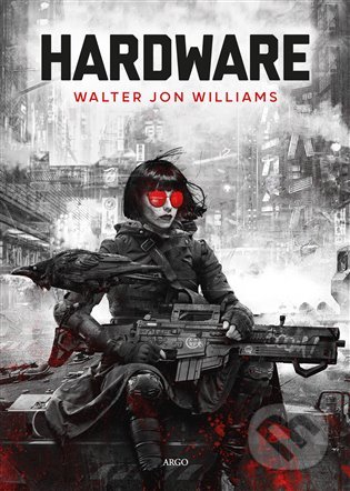 Kniha: Hardware (Walter Jon Williams). Argo, 2022 Kniha: Hardware (Walter Jon Williams). Argo, 2022