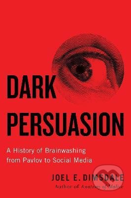 Kniha: Dark Persuasion (Joel E. Dimsdale). Yale University Press, 2021 Kniha: Dark Persuasion (Joel E. Dimsdale). Yale University Press, 2021