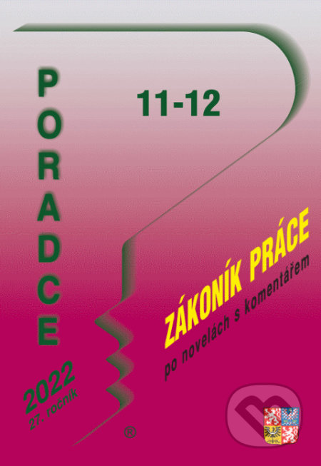 Poradce č. 11-12 / 2022 - Zákoník práce s komentářem (Poradce s.r.o.). Poradce s.r.o., 2022 Poradce č. 11-12 / 2022 - Zákoník práce s komentářem (Poradce s.r.o.). Poradce s.r.o., 2022