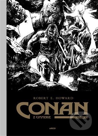 Kniha: Conan z Cimmerie 4 (Robert Ervin Howard). Argo, 2022 Kniha: Conan z Cimmerie 4 (Robert Ervin Howard). Argo, 2022