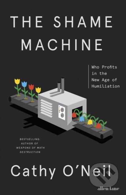 Kniha: The Shame Machine (Cathy O'Neil). Penguin Books, 2022 Kniha: The Shame Machine (Cathy O'Neil). Penguin Books, 2022