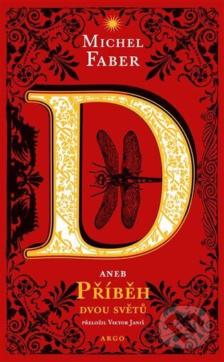 Kniha: D aneb příběh dvou světů (Michel Faber). Argo, 2022 Kniha: D aneb příběh dvou světů (Michel Faber). Argo, 2022