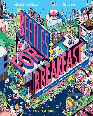 Beetles for Breakfast - Madeleine Finlay, Flying Eye Books, 2021