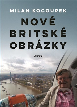 Kniha: Nové britské obrázky (Milan Kocourek). Argo, 2022 Kniha: Nové britské obrázky (Milan Kocourek). Argo, 2022