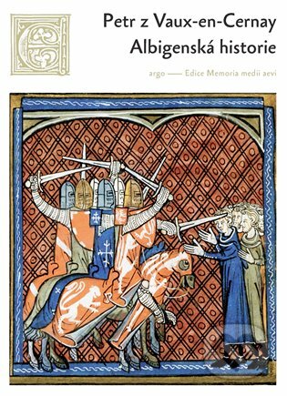 Kniha: Albigenská historie (Petr z Vaux en Cernay). Argo, 2022 Kniha: Albigenská historie (Petr z Vaux en Cernay). Argo, 2022