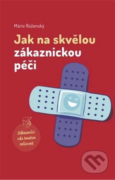 Kniha: Jak na skvělou zákaznickou péči (Mário Roženský). Roženský, 2021 Kniha: Jak na skvělou zákaznickou péči (Mário Roženský). Roženský, 2021