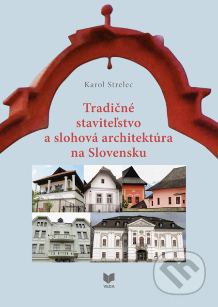 Kniha: Tradičné staviteľstvo a slohová architektúra na Slovensku (Karol Strelec). VEDA, 2021 Kniha: Tradičné staviteľstvo a slohová architektúra na Slovensku (Karol Strelec). VEDA, 2021