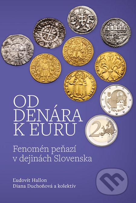 Kniha: Od denára k euru (Diana Duchoňová, Ľudovít Hallon a kolektív). VEDA, 2021 Kniha: Od denára k euru (Diana Duchoňová, Ľudovít Hallon a kolektív). VEDA, 2021