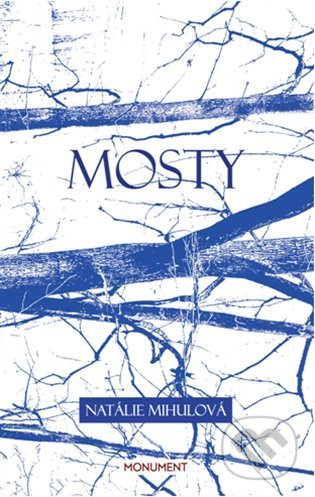 Kniha: Mosty (Natálie Mihulová). Monument, 2022 Kniha: Mosty (Natálie Mihulová). Monument, 2022