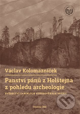 Kniha: Panství pánů z Holštejna z pohledu archeologie (Václav Kolomazníček). Univerzita Palackého v Olomouci, 2022 Kniha: Panství pánů z Holštejna z pohledu archeologie (Václav Kolomazníček). Univerzita Palackého v Olomouci, 2022