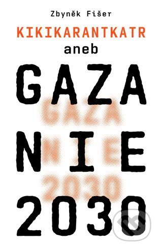 Kniha: Gazanie 2030 (Zbyněk Fišer). Druhé město, 2022 Kniha: Gazanie 2030 (Zbyněk Fišer). Druhé město, 2022