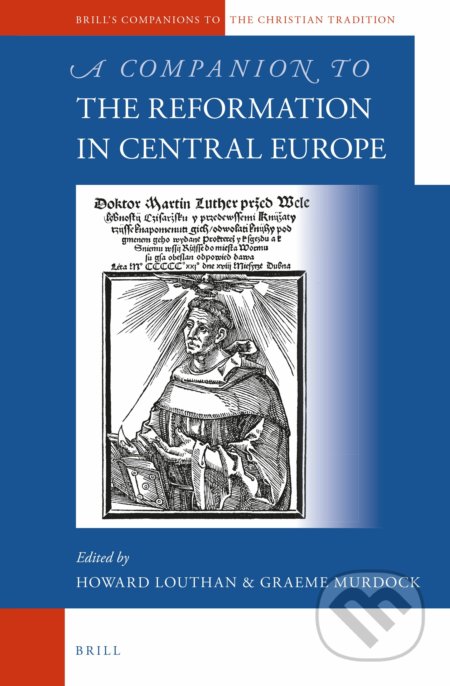 Kniha: A Companion to the Reformation in Central Europe (Howard Louthan a Graeme Murdock). Brill, 2015 Kniha: A Companion to the Reformation in Central Europe (Howard Louthan a Graeme Murdock). Brill, 2015