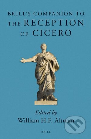Kniha: Brill's Companion to the Reception of Cicero (William H.F. Altman). Brill, 2015 Kniha: Brill's Companion to the Reception of Cicero (William H.F. Altman). Brill, 2015