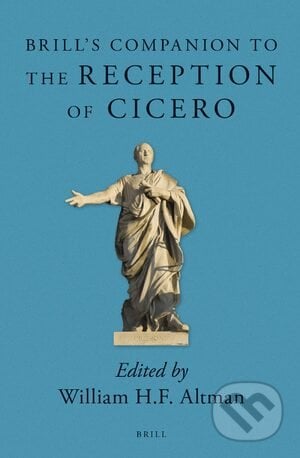 Brill&#039;s Companion to the Reception of Cicero - William H.F. Altman, Brill, 2015