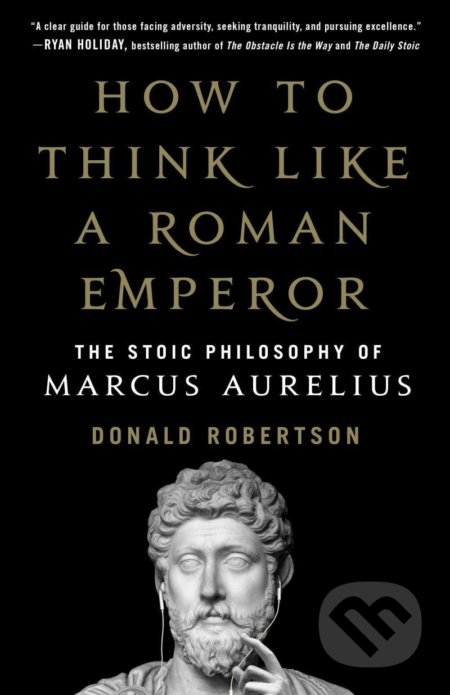 Kniha: How to Think Like a Roman Emperor (Donald Robertson). St. Martin´s Press, 2020 Kniha: How to Think Like a Roman Emperor (Donald Robertson). St. Martin´s Press, 2020