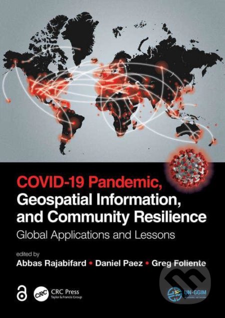 COVID-19 Pandemic, Geospatial Information, and Community Resilience: Global Applications and Lessons - Abbas Rajabifard, CRC Press, 2021