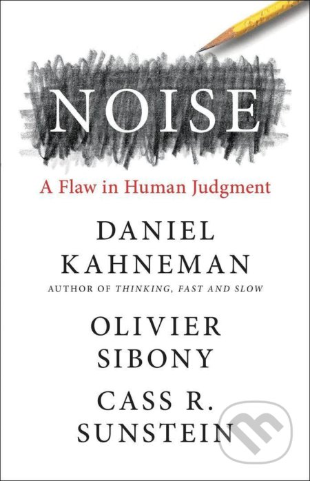 Kniha: Noise (Cass R. Sunstein, Daniel Kahneman a Olivier Sibony). Hachette Book Group US, 2021 Kniha: Noise (Cass R. Sunstein, Daniel Kahneman a Olivier Sibony). Hachette Book Group US, 2021