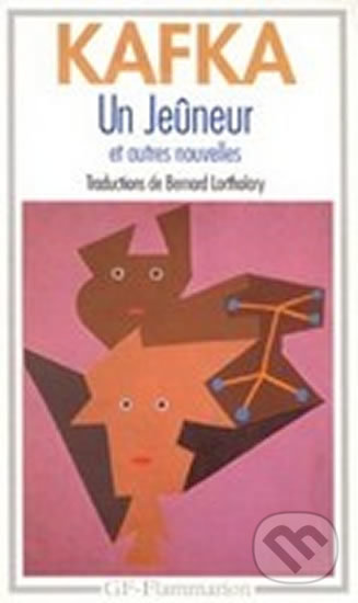 Kniha: Un Je¹uneur et autres nouvelles (Franz Kafka). Flammarion, 1993 Kniha: Un Je¹uneur et autres nouvelles (Franz Kafka). Flammarion, 1993