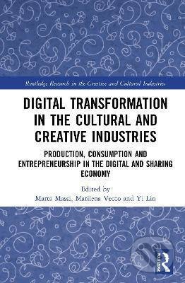 Kniha: Digital Transformation in the Cultural and Creative Industries (Marta Massi, Marilena Vecco a Yi Lin). Taylor and Francis, 2020 Kniha: Digital Transformation in the Cultural and Creative Industries (Marta Massi, Marilena Vecco a Yi Lin). Taylor and Francis, 2020