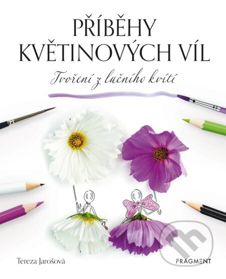 E-kniha: Příběhy květinových víl - Tvoření z lučního kvítí (Tereza Jarošová). Nakladatelství Fragment, 2022 E-kniha: Příběhy květinových víl - Tvoření z lučního kvítí (Tereza Jarošová). Nakladatelství Fragment, 2022